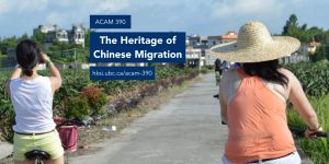 ACAM 390: The Heritage of Chinese Migration